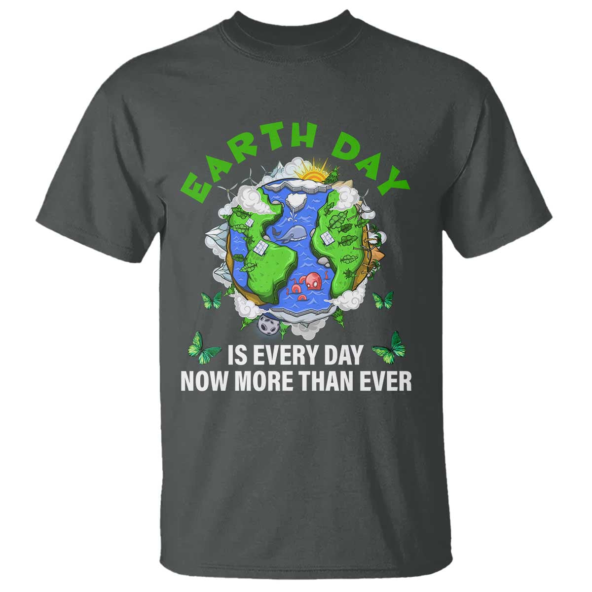 Earth Day Is Every Day T Shirt Now More Than Ever TS02 Dark Heather Print Your Wear