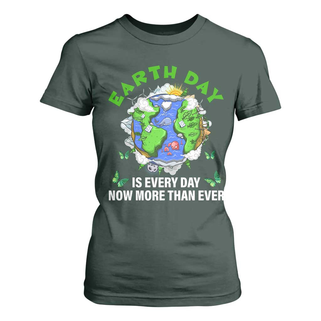 Earth Day Is Every Day T Shirt For Women Now More Than Ever TS02 Dark Forest Green Print Your Wear