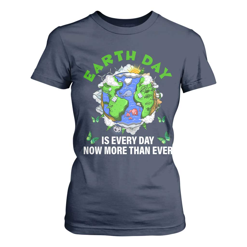 Earth Day Is Every Day T Shirt For Women Now More Than Ever TS02 Navy Print Your Wear