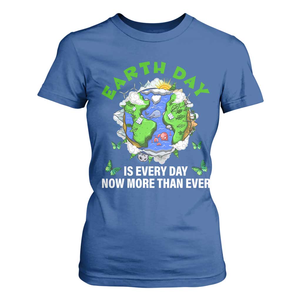 Earth Day Is Every Day T Shirt For Women Now More Than Ever TS02 Royal Blue Print Your Wear