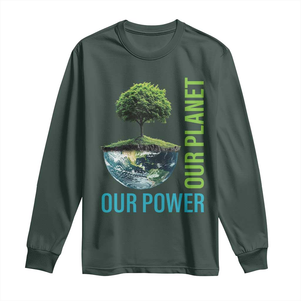 Our Power Our Planet Long Sleeve Shirt Earth Day 2025 TS02 Dark Forest Green Print Your Wear