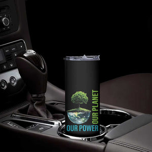 Our Power Our Planet Skinny Tumbler Earth Day 2025 TS02 Print Your Wear