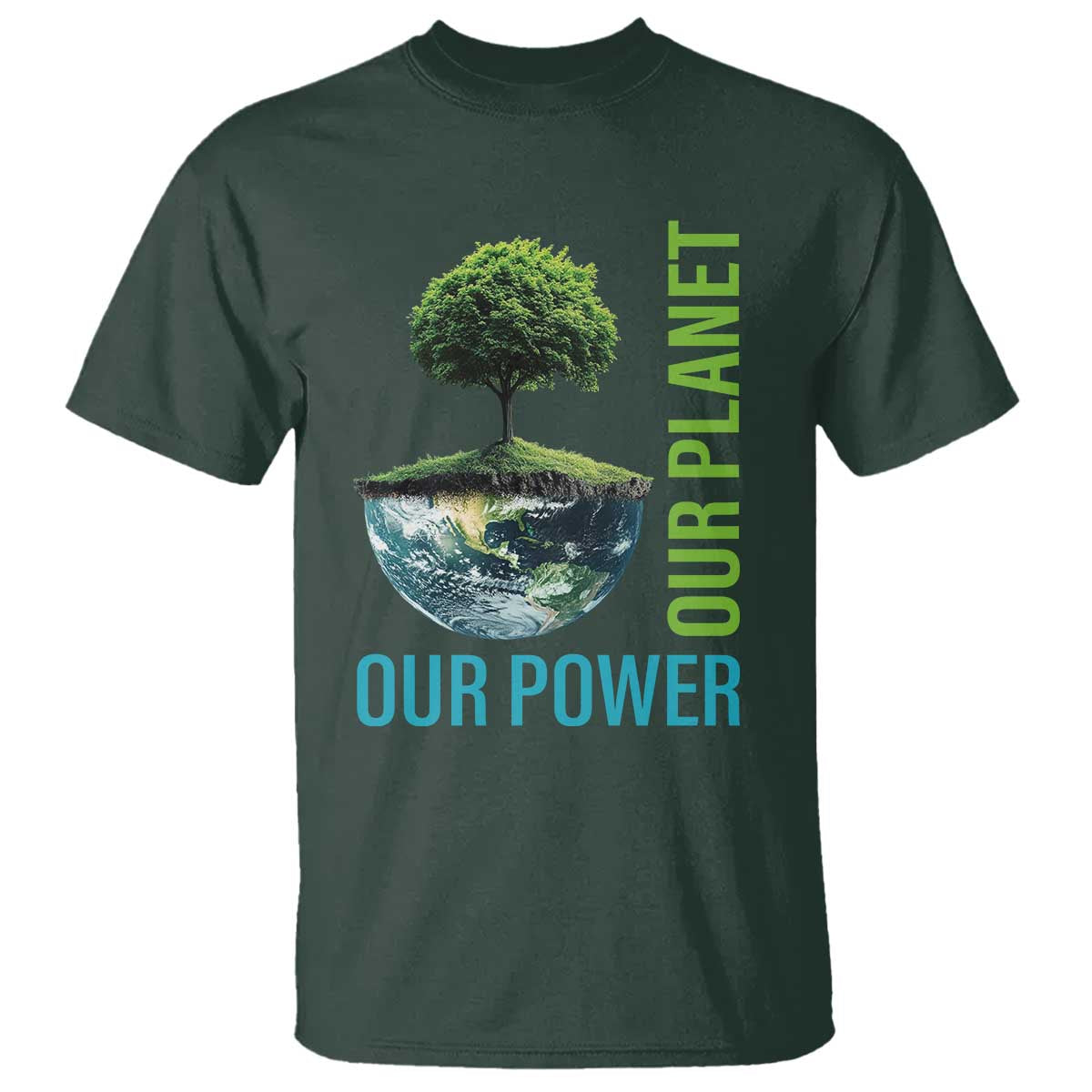Our Power Our Planet T Shirt Earth Day 2025 TS02 Dark Forest Green Print Your Wear