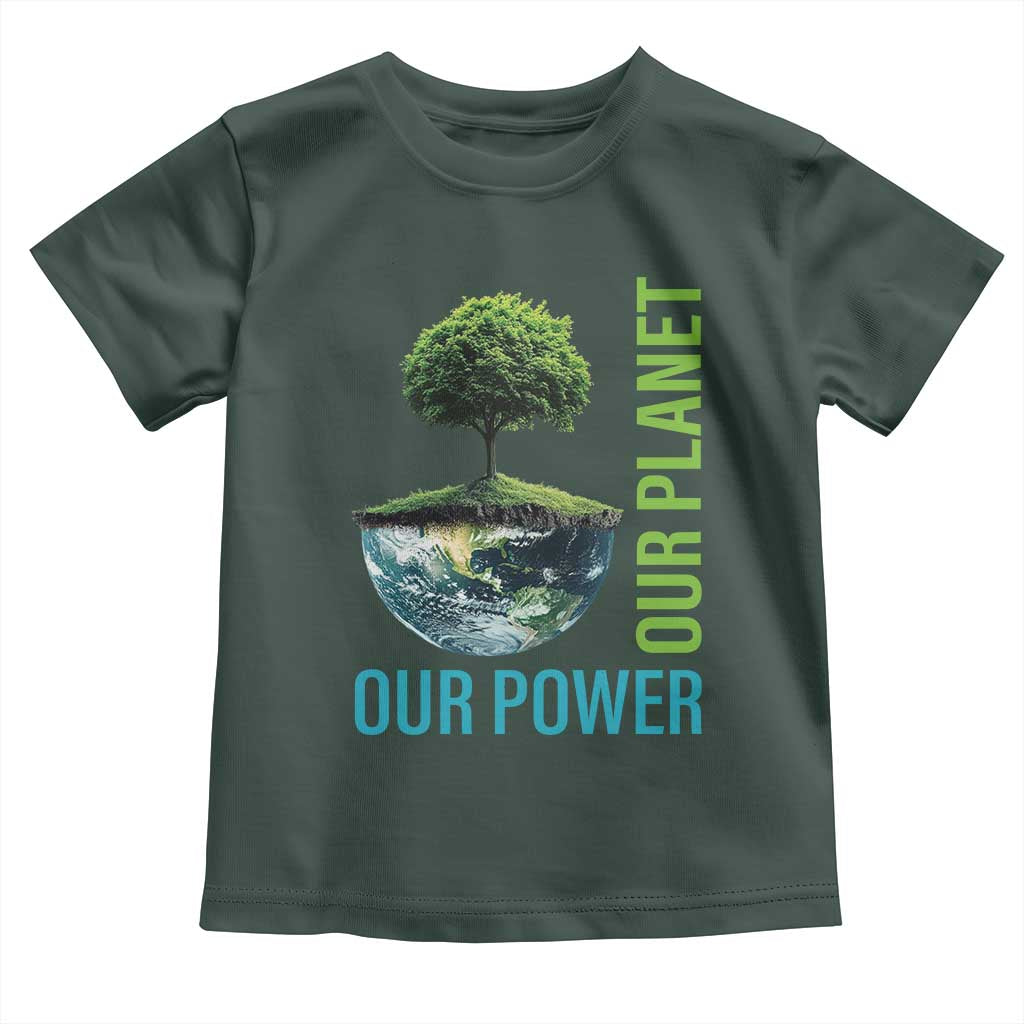 Our Power Our Planet Toddler T Shirt Earth Day 2025 TS02 Dark Forest Green Print Your Wear