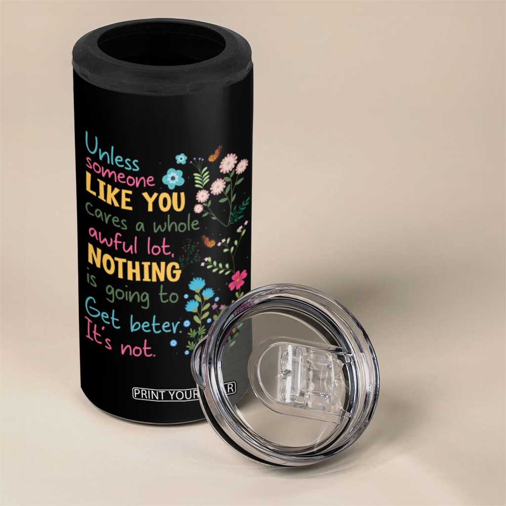Protect Environment 4 in 1 Can Cooler Tumbler Unless Someone Like You Cares A Whole Awful Lot TS02 Print Your Wear