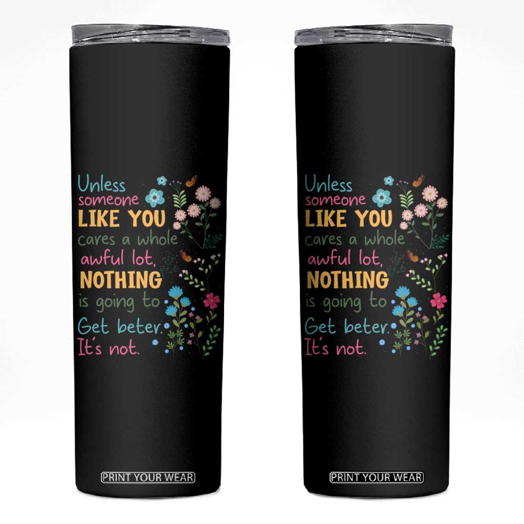 Protect Environment Skinny Tumbler Unless Someone Like You Cares A Whole Awful Lot TS02 Black Print Your Wear