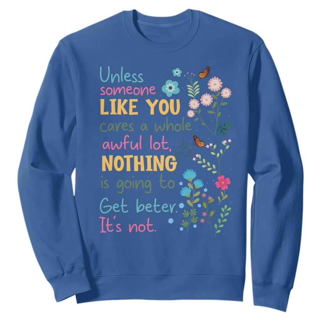 Protect Environment Sweatshirt Unless Someone Like You Cares A Whole Awful Lot TS02 Royal Blue Print Your Wear