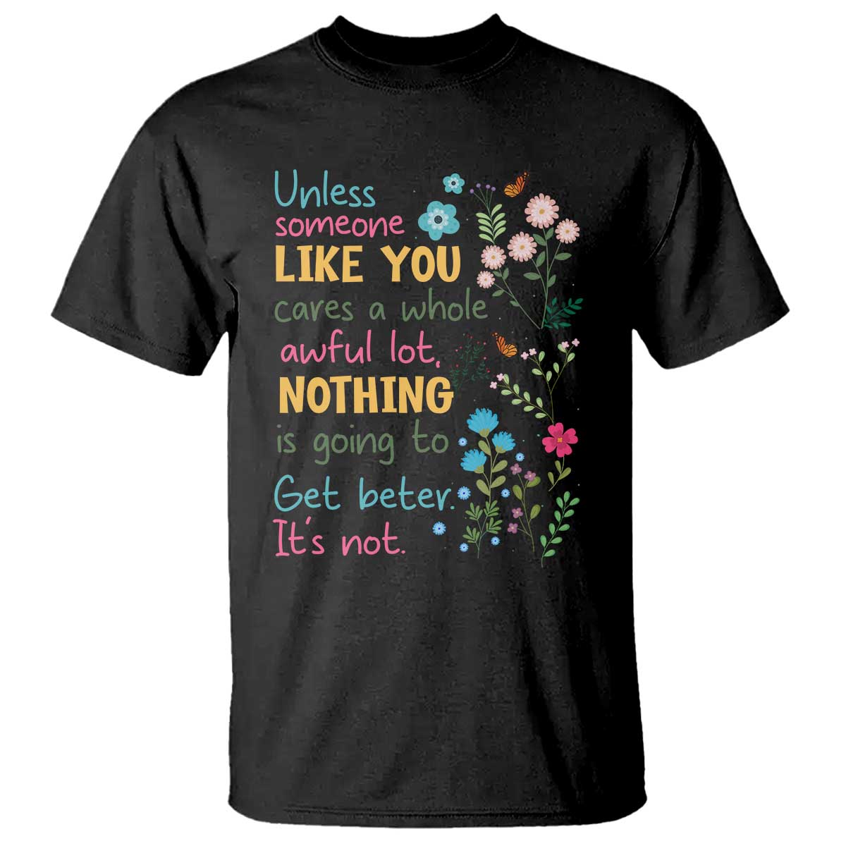 Protect Environment T Shirt Unless Someone Like You Cares A Whole Awful Lot TS02 Black Print Your Wear