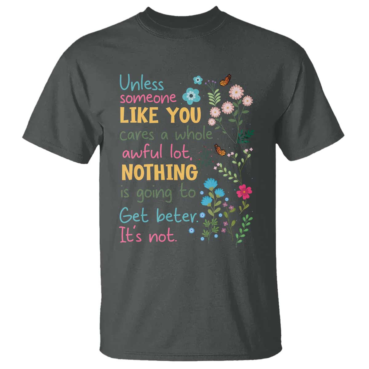 Protect Environment T Shirt Unless Someone Like You Cares A Whole Awful Lot TS02 Dark Heather Print Your Wear