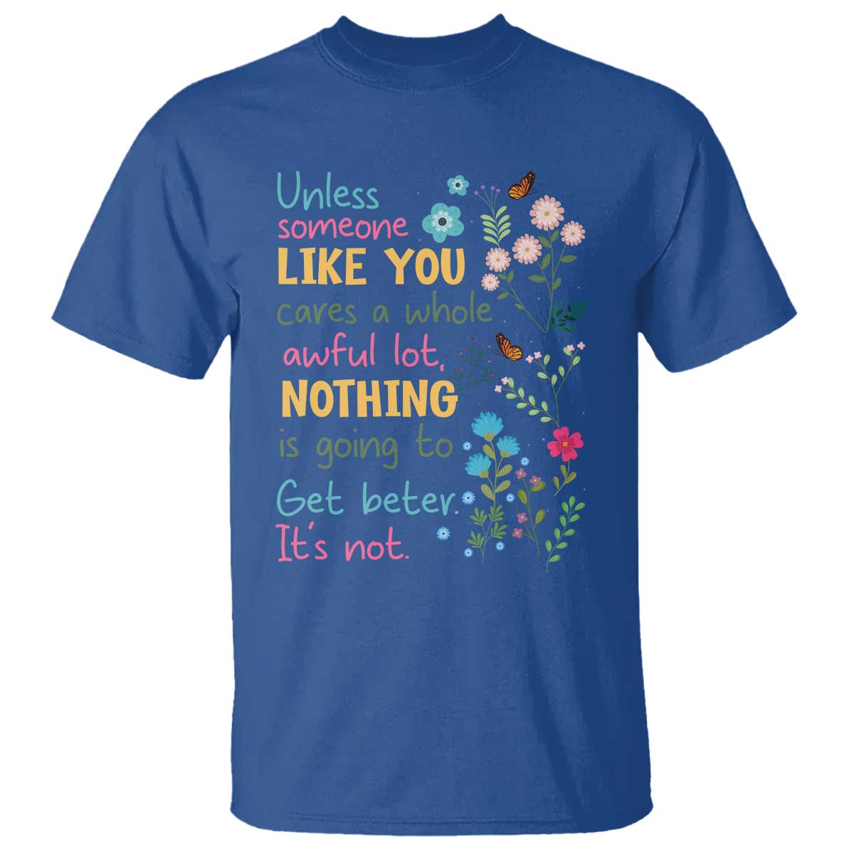 Protect Environment T Shirt Unless Someone Like You Cares A Whole Awful Lot TS02 Royal Blue Print Your Wear