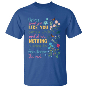 Protect Environment T Shirt Unless Someone Like You Cares A Whole Awful Lot TS02 Royal Blue Print Your Wear
