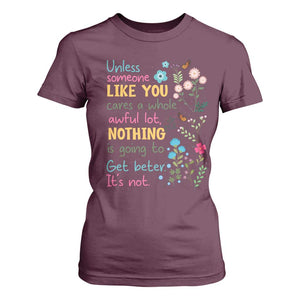 Protect Environment T Shirt For Women Unless Someone Like You Cares A Whole Awful Lot TS02 Maroon Print Your Wear