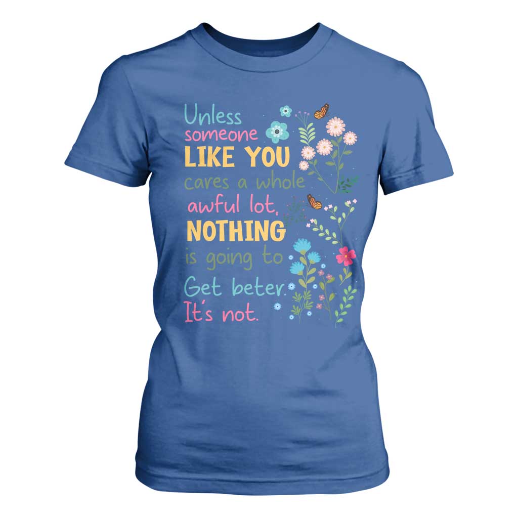 Protect Environment T Shirt For Women Unless Someone Like You Cares A Whole Awful Lot TS02 Royal Blue Print Your Wear