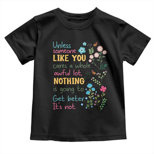 Protect Environment Toddler T Shirt Unless Someone Like You Cares A Whole Awful Lot TS02 Black Print Your Wear