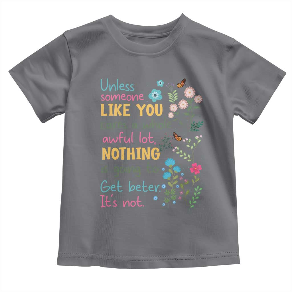Protect Environment Toddler T Shirt Unless Someone Like You Cares A Whole Awful Lot TS02 Charcoal Print Your Wear
