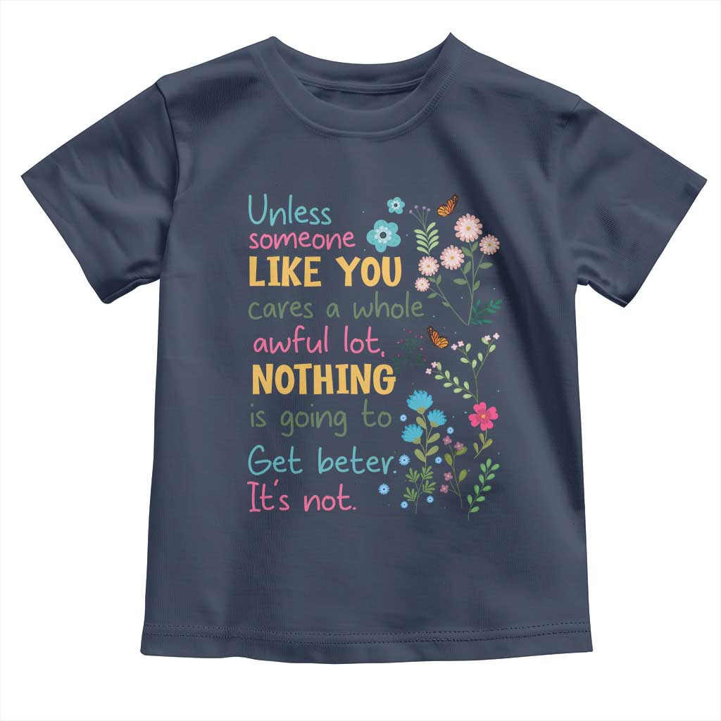 Protect Environment Toddler T Shirt Unless Someone Like You Cares A Whole Awful Lot TS02 Navy Print Your Wear