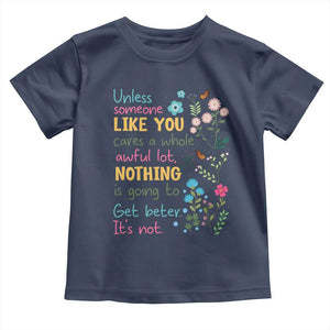 Protect Environment Toddler T Shirt Unless Someone Like You Cares A Whole Awful Lot TS02 Navy Print Your Wear