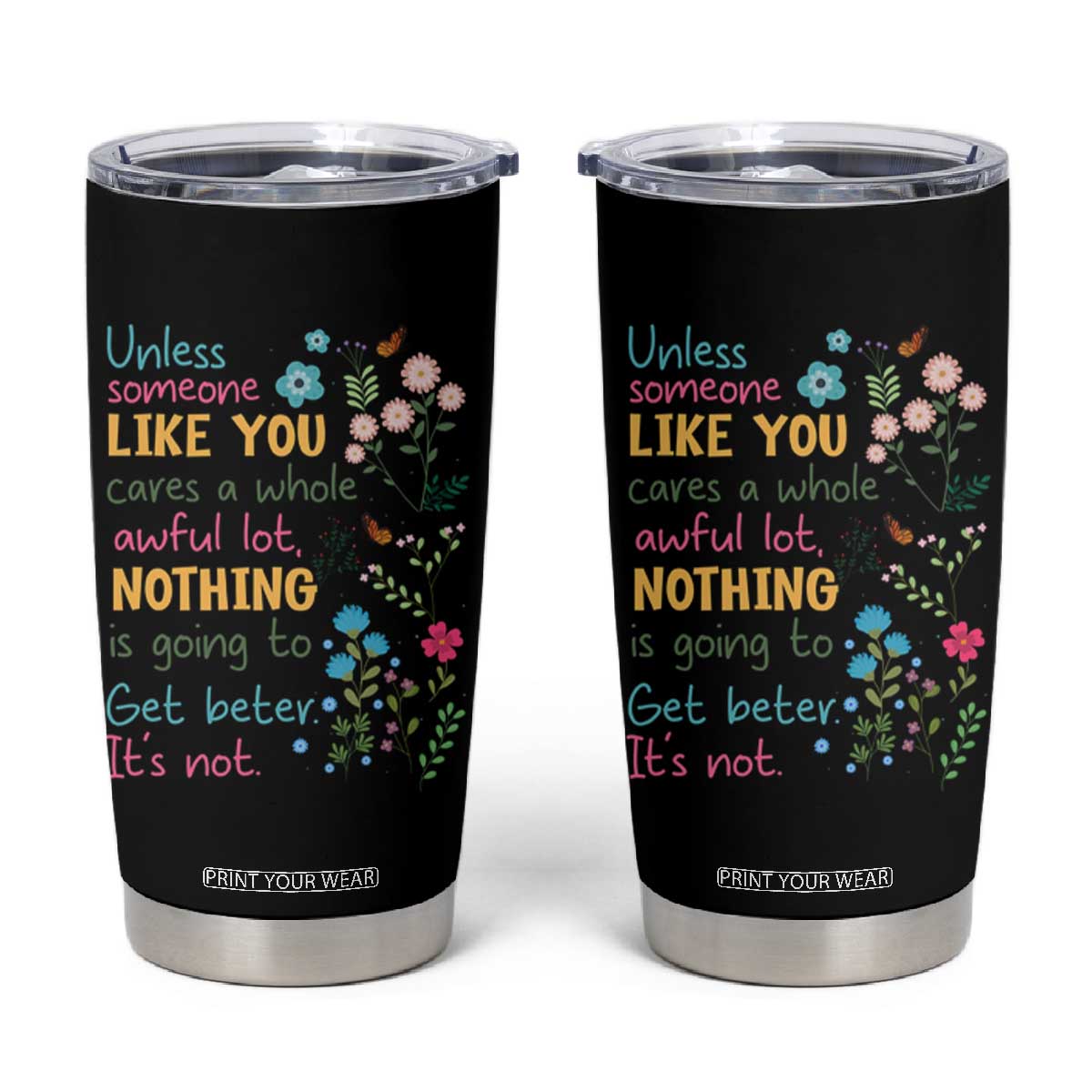 Protect Environment Tumbler Cup Unless Someone Like You Cares A Whole Awful Lot TS02 Black Print Your Wear