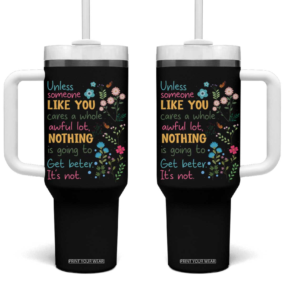 Protect Environment Tumbler With Handle Unless Someone Like You Cares A Whole Awful Lot TS02 One Size: 40 oz Black Print Your Wear