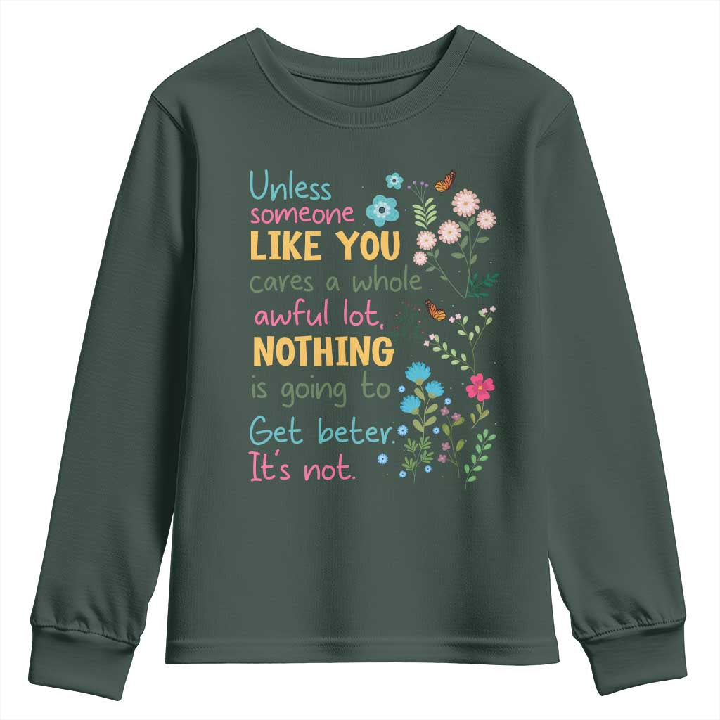 Protect Environment Youth Sweatshirt Unless Someone Like You Cares A Whole Awful Lot TS02 Dark Forest Green Print Your Wear