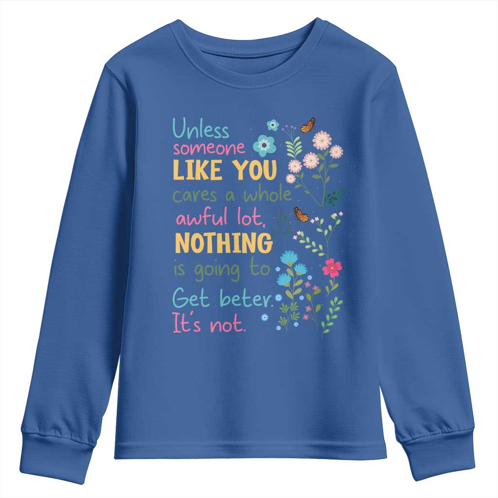 Protect Environment Youth Sweatshirt Unless Someone Like You Cares A Whole Awful Lot TS02 Royal Blue Print Your Wear