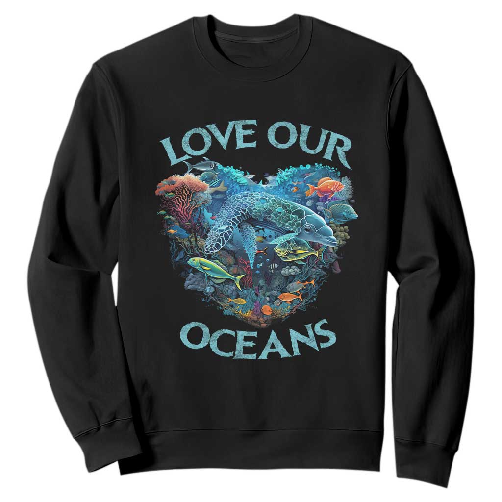 Earth Day Sweatshirt Love Our Oceans World Ocean Day Earth Day Crisis Environment TS02 Black Printyourwear