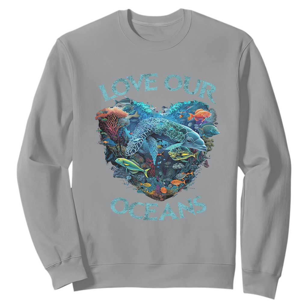 Earth Day Sweatshirt Love Our Oceans World Ocean Day Earth Day Crisis Environment TS02 Sport Gray Printyourwear