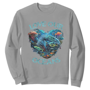 Earth Day Sweatshirt Love Our Oceans World Ocean Day Earth Day Crisis Environment TS02 Sport Gray Printyourwear