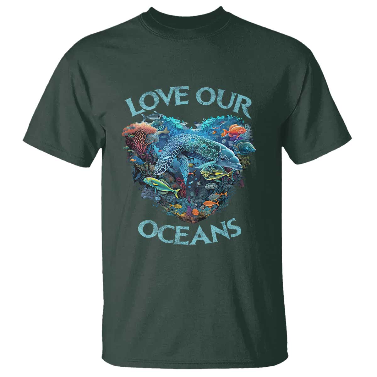 Earth Day T Shirt Love Our Oceans World Ocean Day Earth Day Crisis Environment TS02 Dark Forest Green Printyourwear