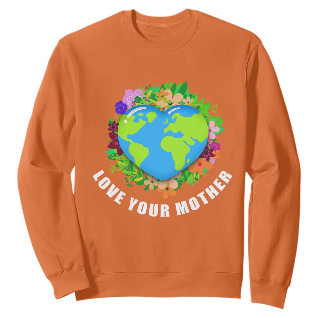 Earth Day Sweatshirt Love Your Mother Go Planet Go Green Earth Heart TS02 Orange Printyourwear