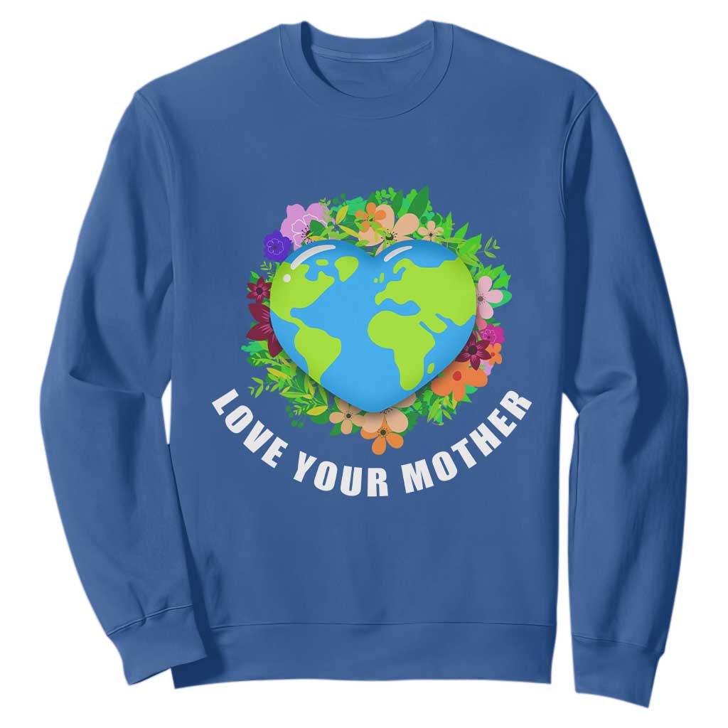 Earth Day Sweatshirt Love Your Mother Go Planet Go Green Earth Heart TS02 Royal Blue Printyourwear