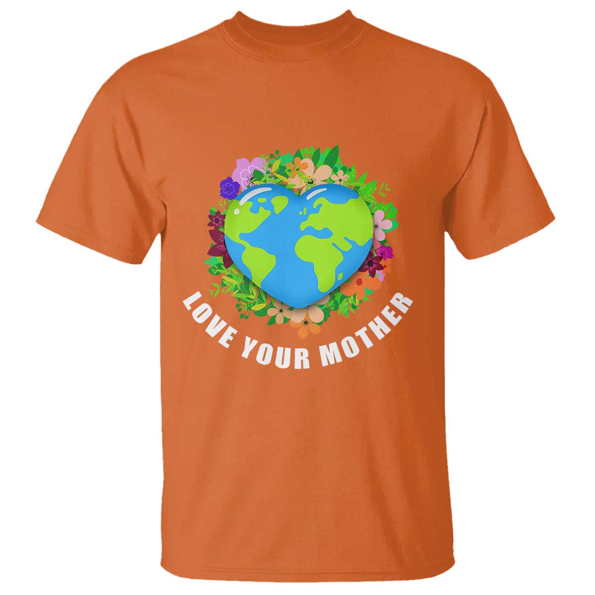 Earth Day T Shirt Love Your Mother Go Planet Go Green Earth Heart TS02 Orange Printyourwear