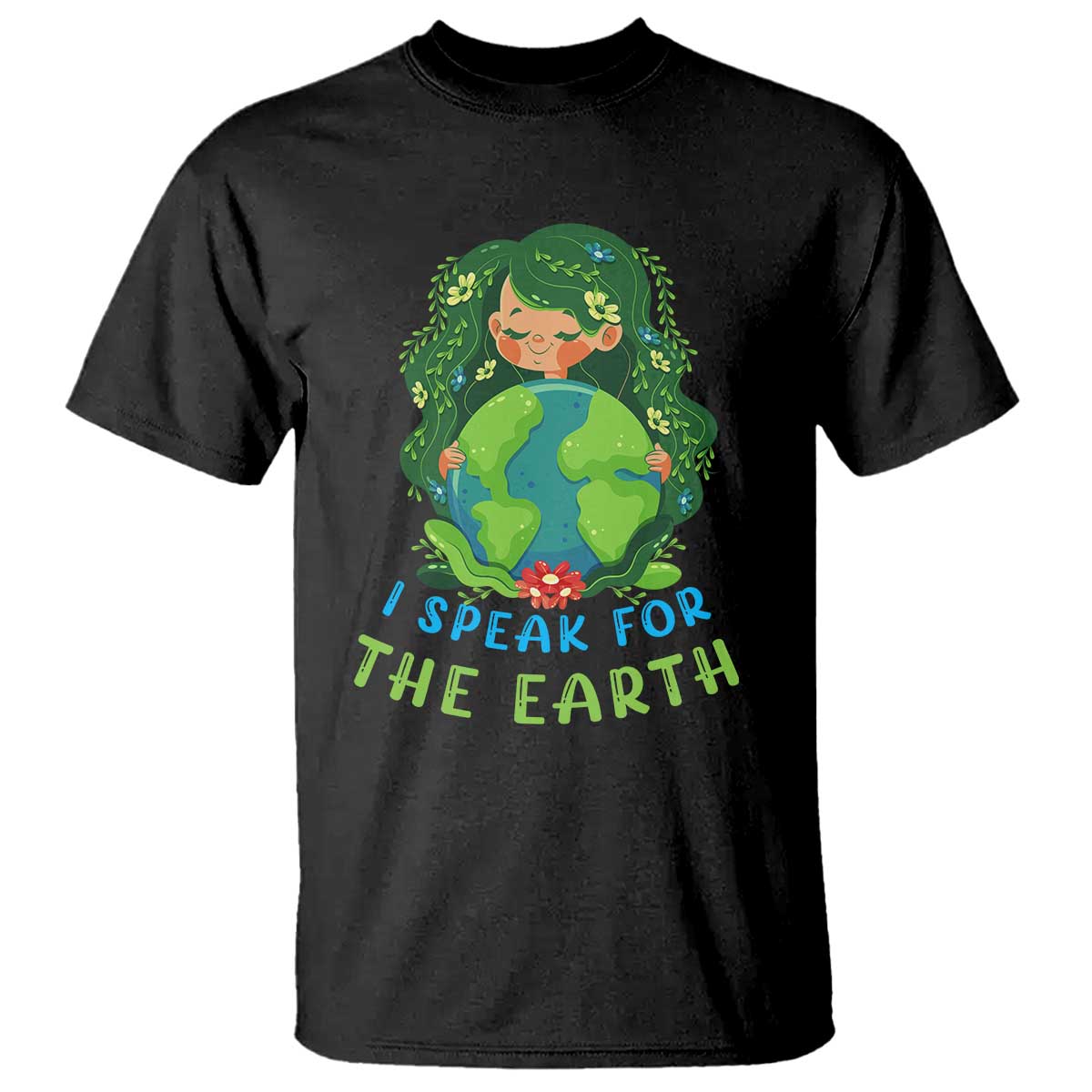 Earth Day T Shirt I Speak For The Earth Love Your Mother Go Green TS02 Black Printyourwear