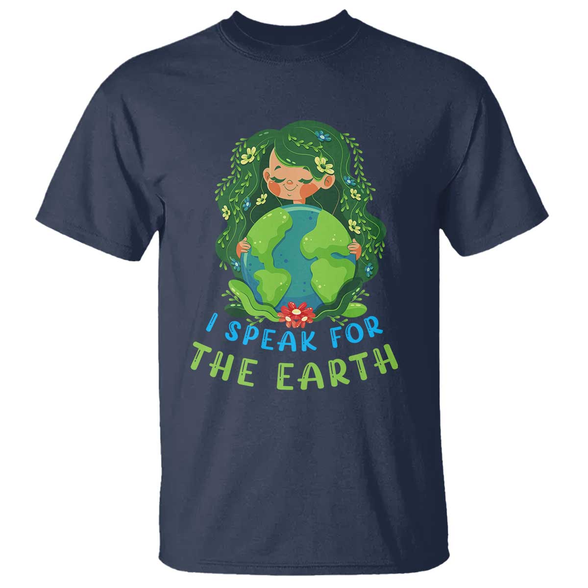 Earth Day T Shirt I Speak For The Earth Love Your Mother Go Green TS02 Navy Printyourwear