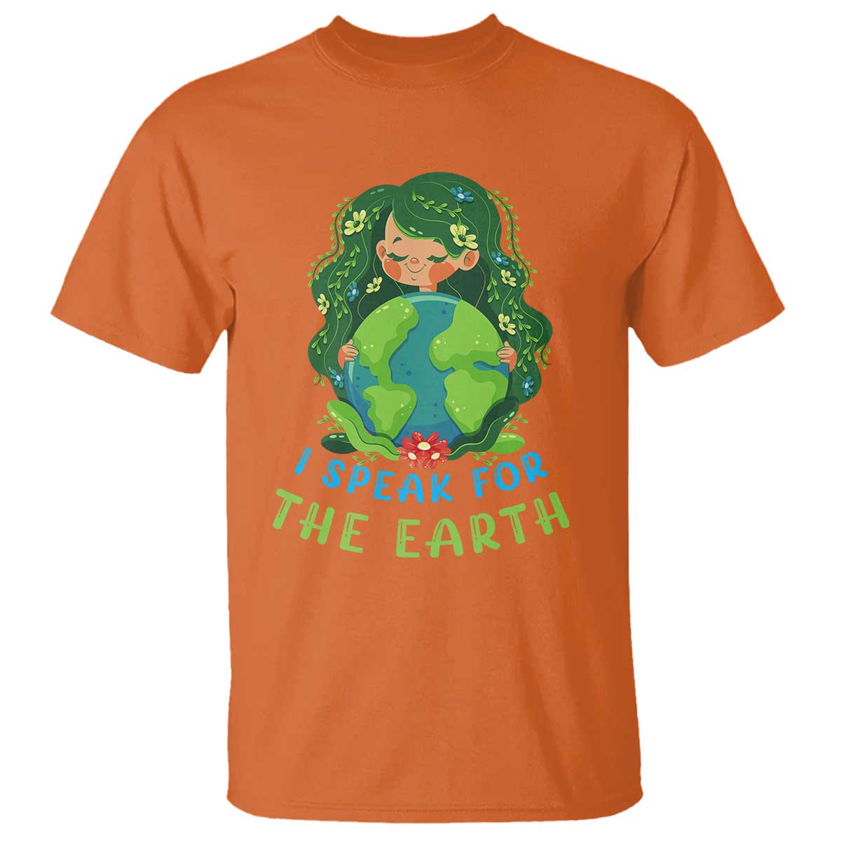 Earth Day T Shirt I Speak For The Earth Love Your Mother Go Green TS02 Orange Printyourwear