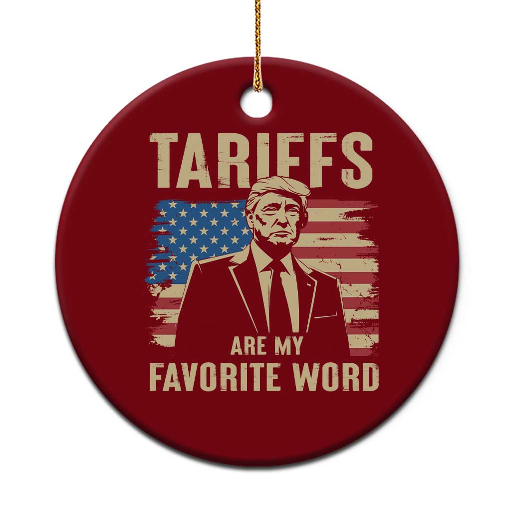 Tariffs Are My Favorite Word Ceramic Ornament Trump 2025 Patriotic American Flag Vintage TS02 1pc Red Print Your Wear