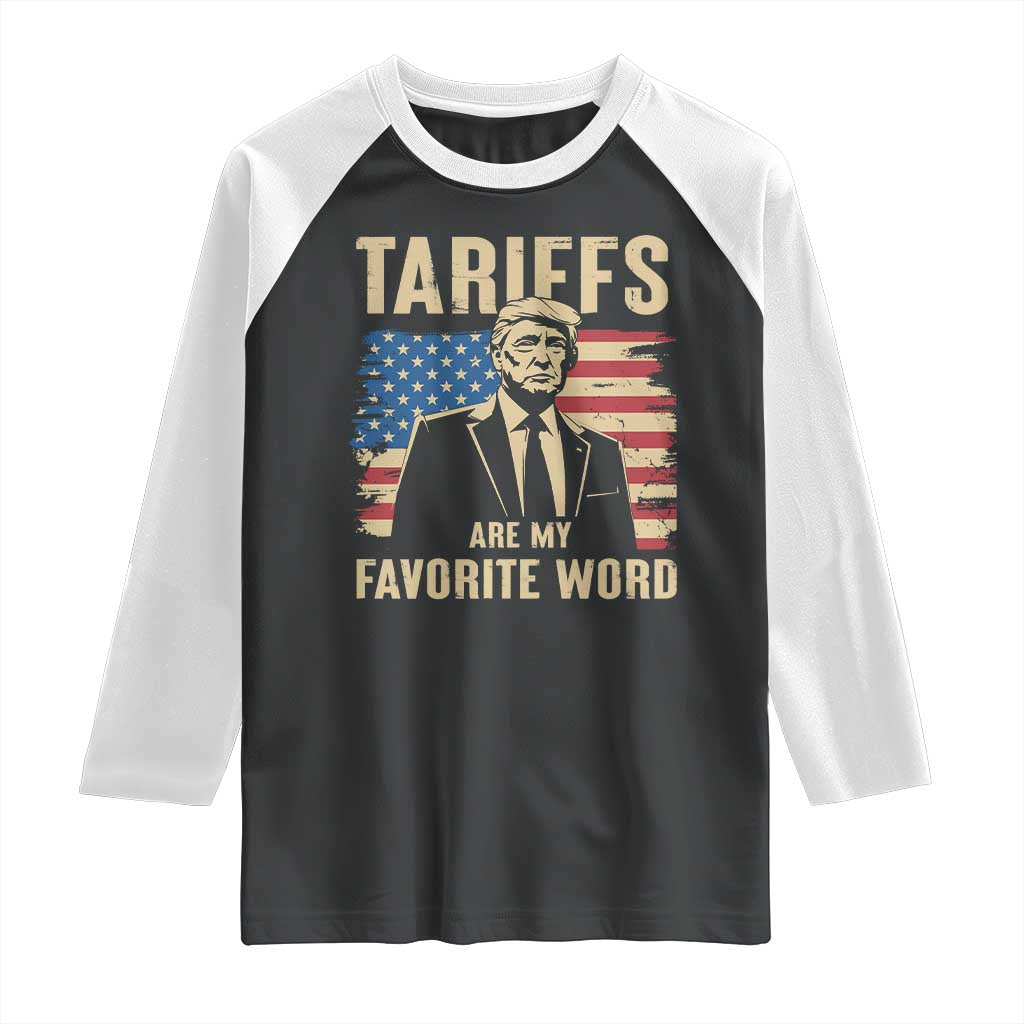 Tariffs Are My Favorite Word Raglan Shirt Trump 2025 Patriotic American Flag Vintage TS02 Black White Print Your Wear