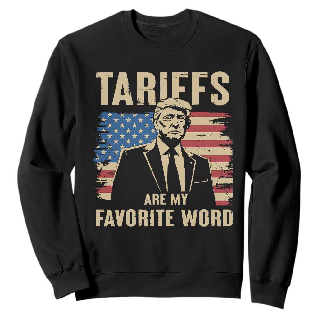 Tariffs Are My Favorite Word Sweatshirt Trump 2025 Patriotic American Flag Vintage TS02 Black Print Your Wear