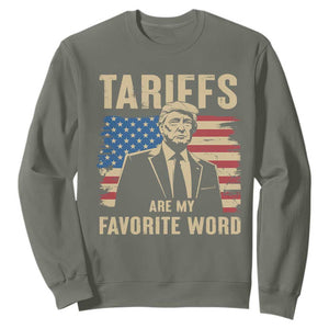 Tariffs Are My Favorite Word Sweatshirt Trump 2025 Patriotic American Flag Vintage TS02 Military Green Print Your Wear