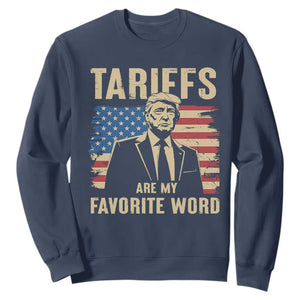 Tariffs Are My Favorite Word Sweatshirt Trump 2025 Patriotic American Flag Vintage TS02 Navy Print Your Wear