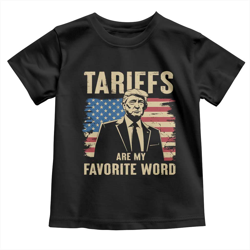 Tariffs Are My Favorite Word Toddler T Shirt Trump 2025 Patriotic American Flag Vintage TS02 Black Print Your Wear