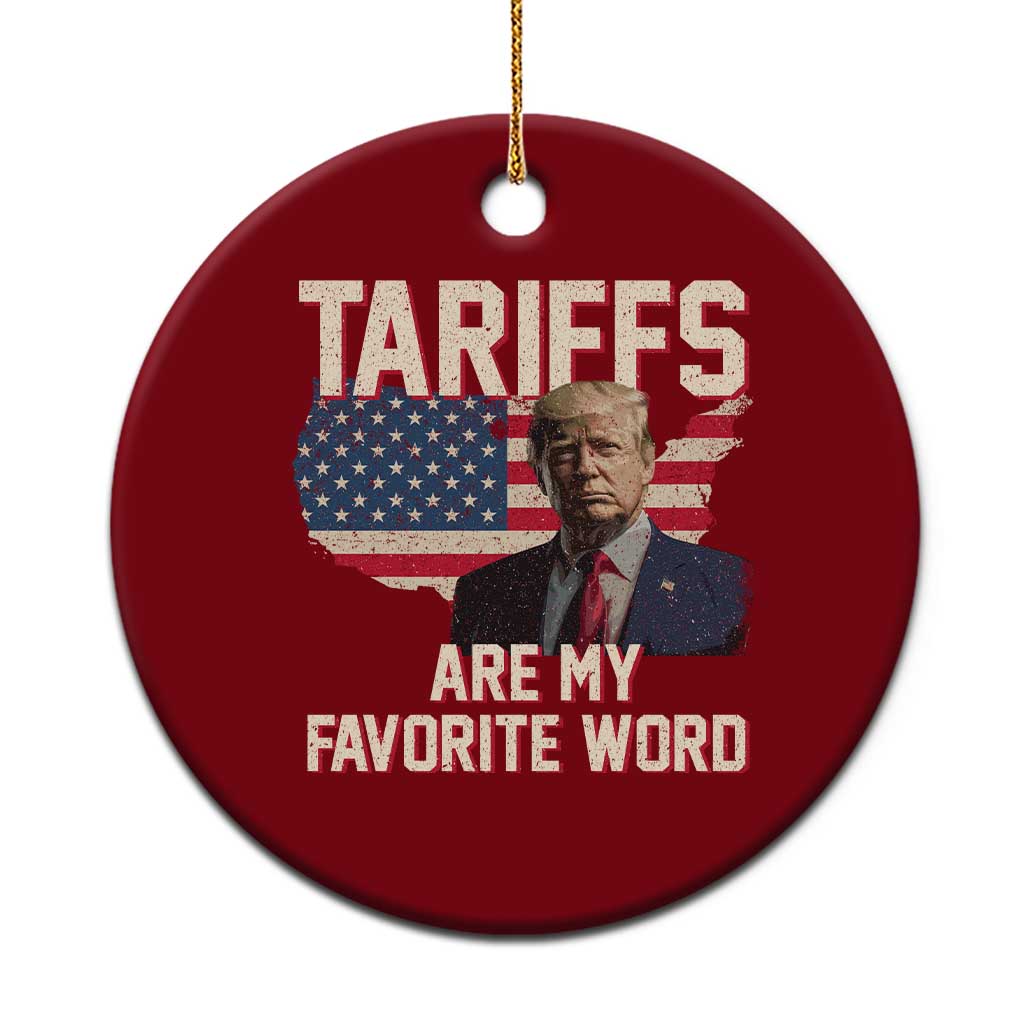 Tariffs Are My Favorite Word Ceramic Ornament Trump 2025 Patriotic American Flag Map Vintage TS02 1pc Red Print Your Wear