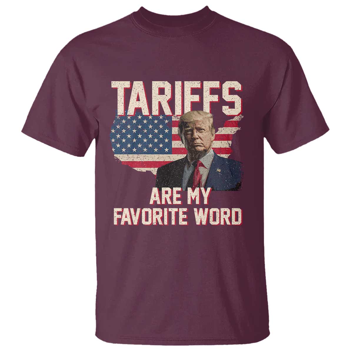 Tariffs Are My Favorite Word T Shirt Trump 2025 Patriotic American Flag Map Vintage TS02 Maroon Print Your Wear