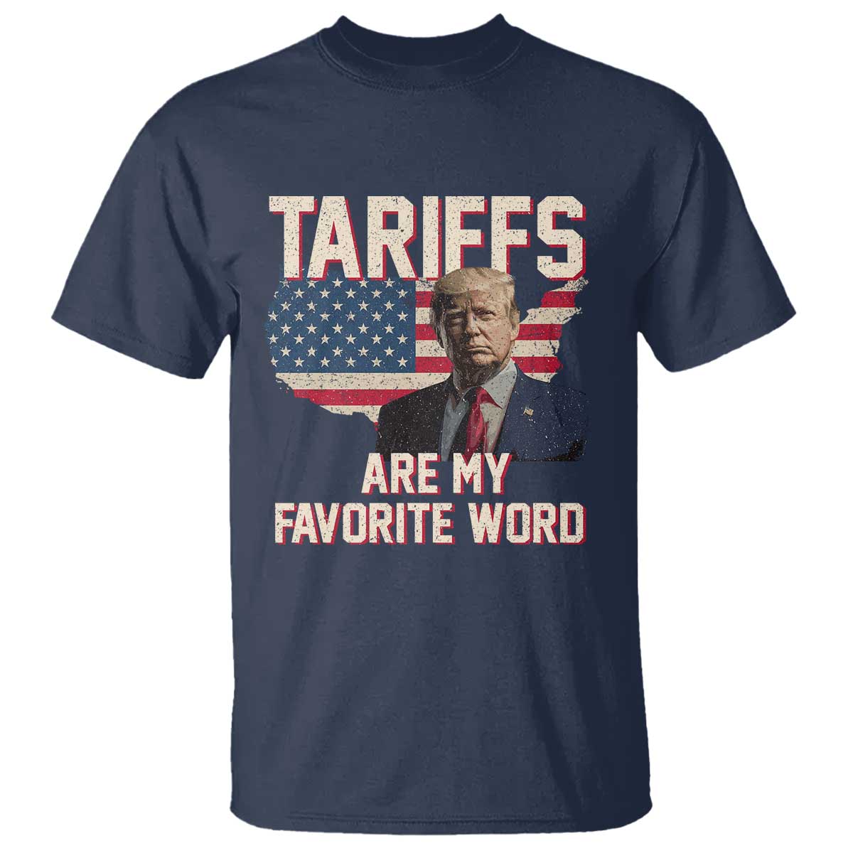 Tariffs Are My Favorite Word T Shirt Trump 2025 Patriotic American Flag Map Vintage TS02 Navy Print Your Wear