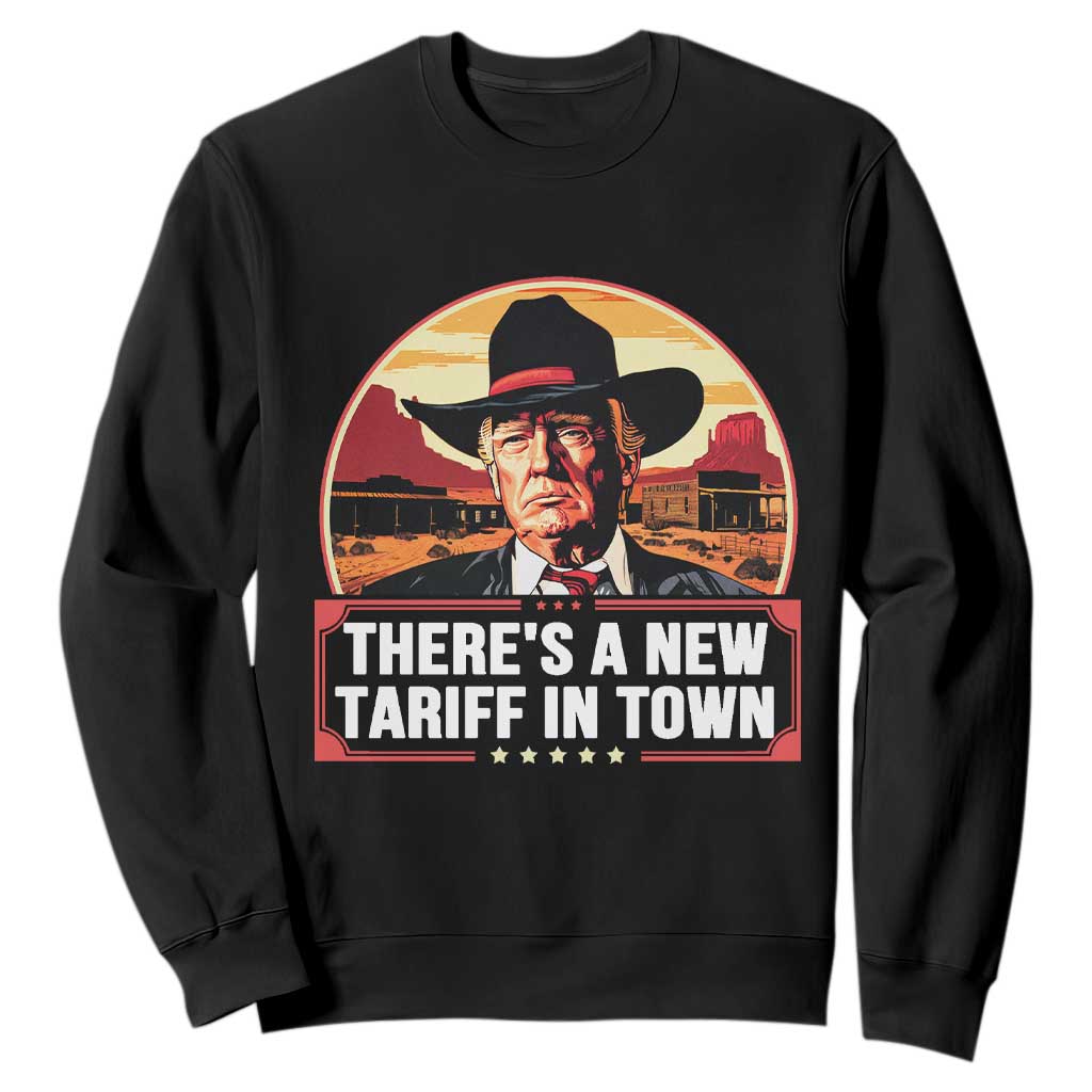 Trump Tariffs Cowboy Sweatshirt Theres A New Tariff In Town Western TS02 Black Print Your Wear
