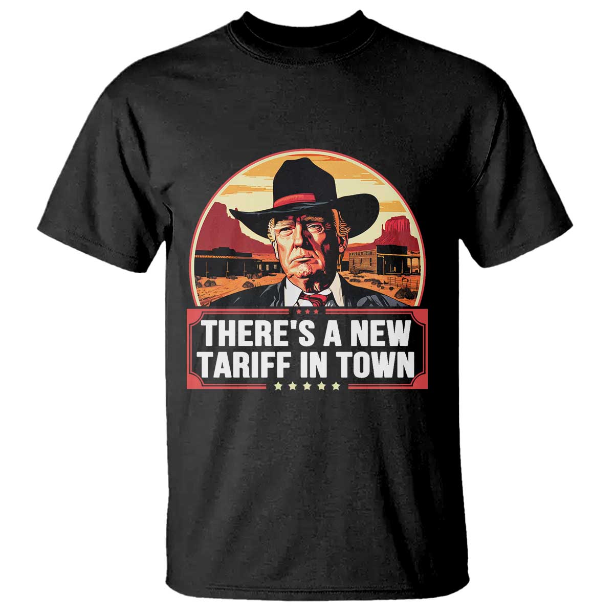 Trump Tariffs Cowboy T Shirt Theres A New Tariff In Town Western TS02 Black Print Your Wear