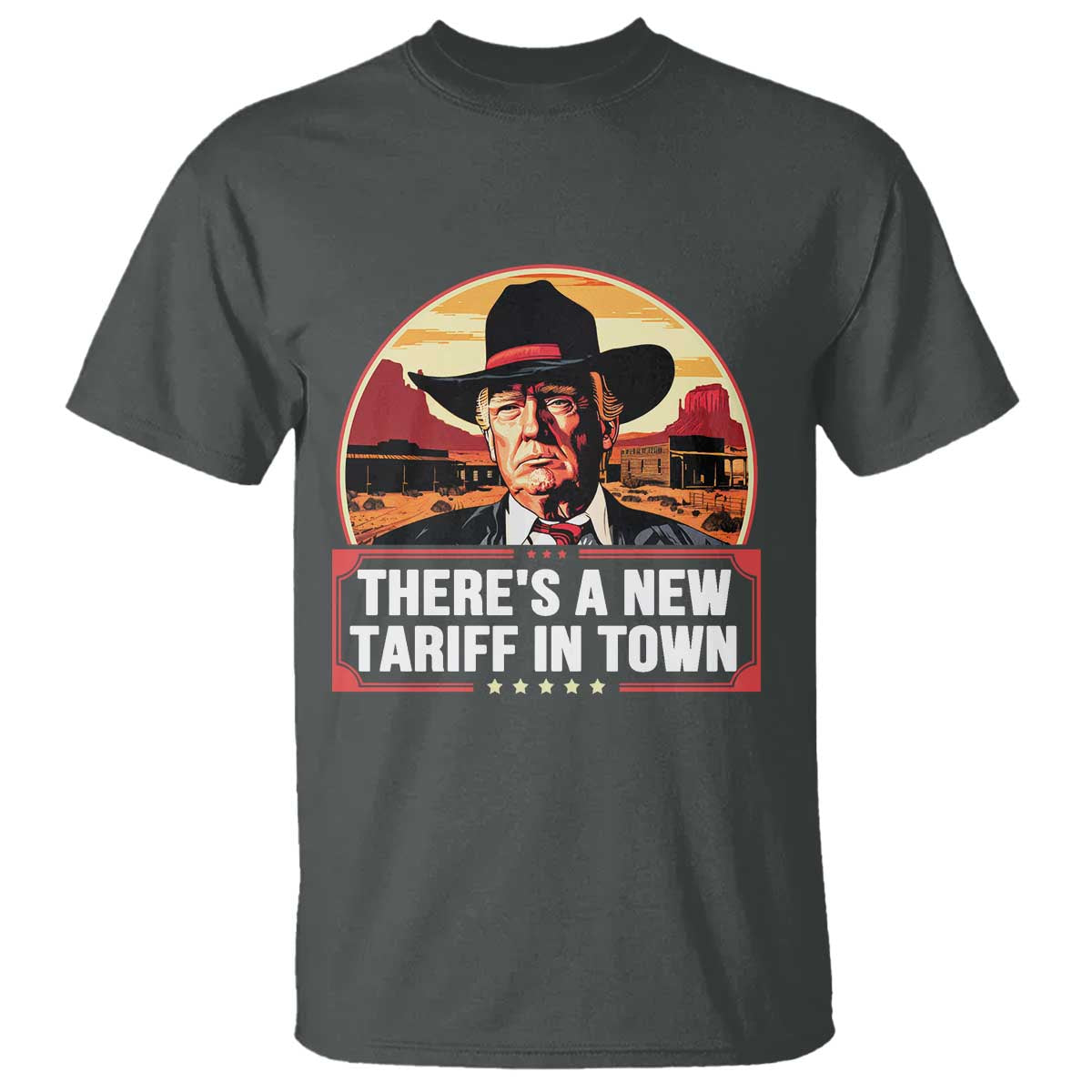 Trump Tariffs Cowboy T Shirt Theres A New Tariff In Town Western TS02 Dark Heather Print Your Wear