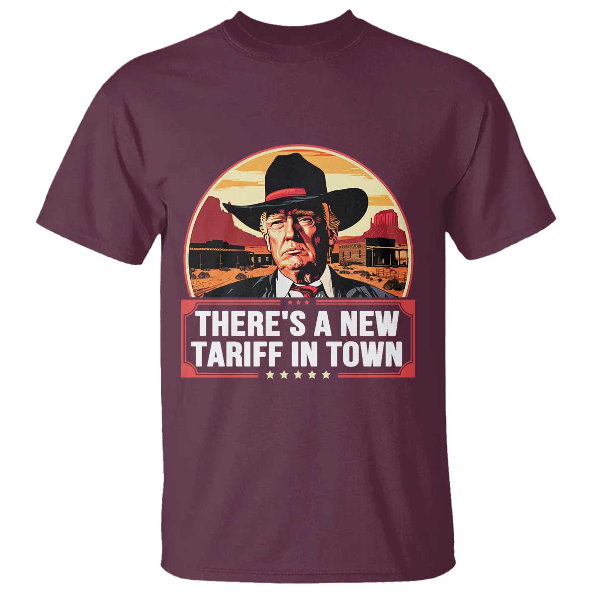 Trump Tariffs Cowboy T Shirt Theres A New Tariff In Town Western TS02 Maroon Print Your Wear