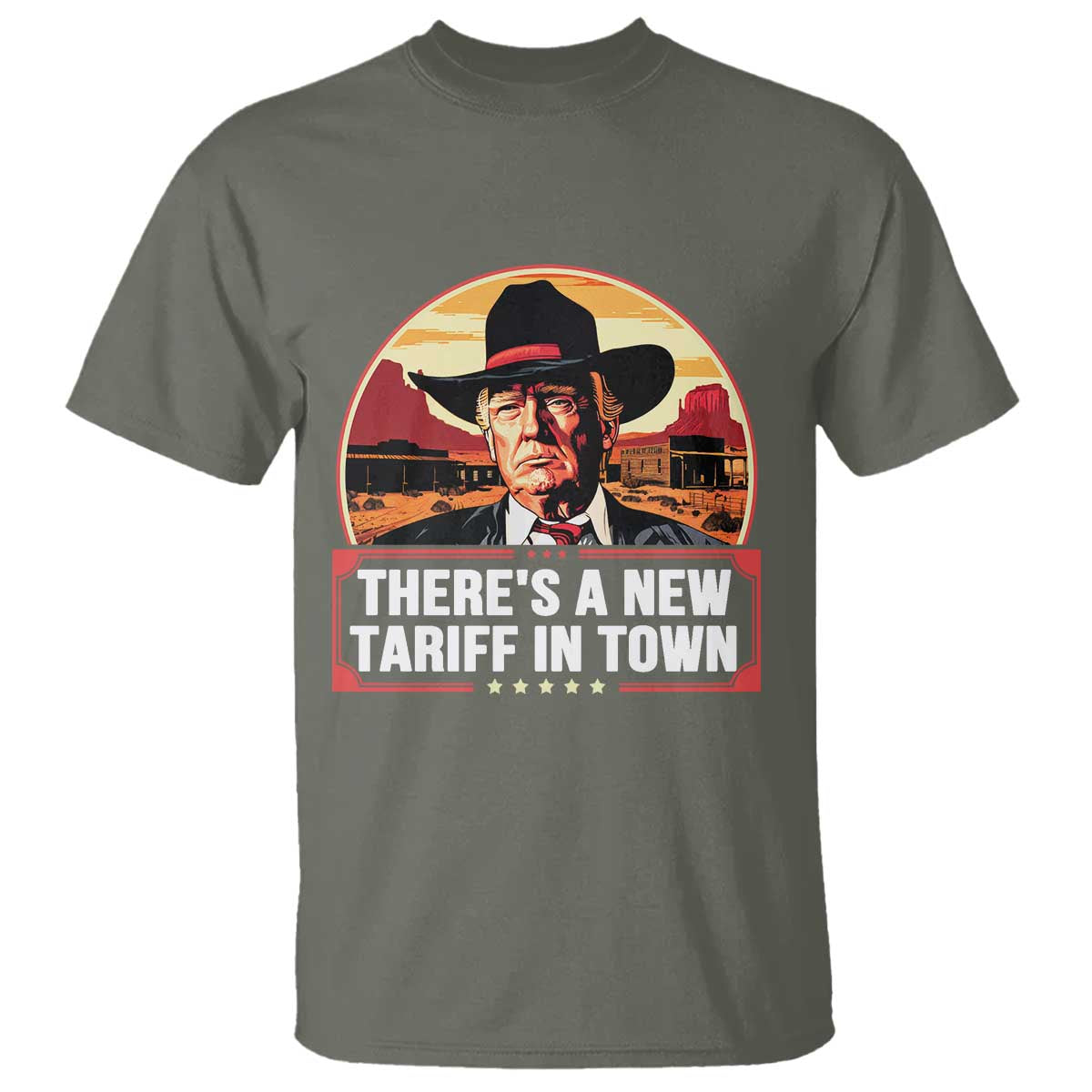 Trump Tariffs Cowboy T Shirt Theres A New Tariff In Town Western TS02 Military Green Print Your Wear