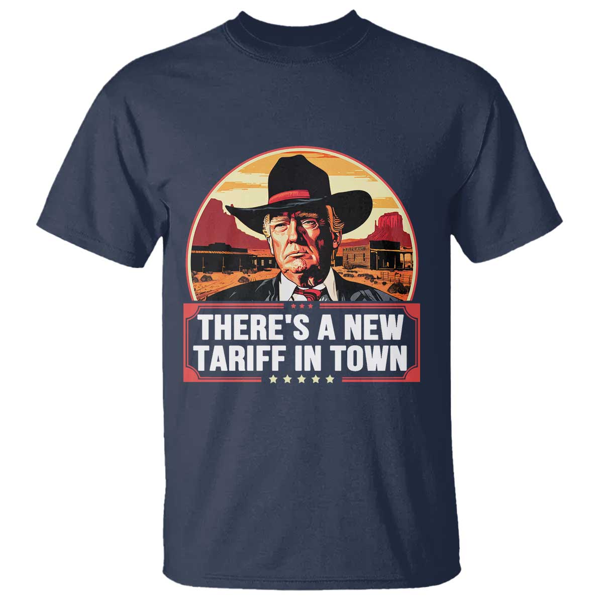 Trump Tariffs Cowboy T Shirt Theres A New Tariff In Town Western TS02 Navy Print Your Wear